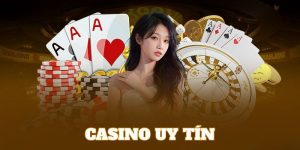 Casino uy tín - Sảnh Game An Toàn Số 1 Thị Trường