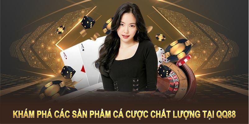 Khám phá các sản phẩm cá cược chất lượng tại QQ88