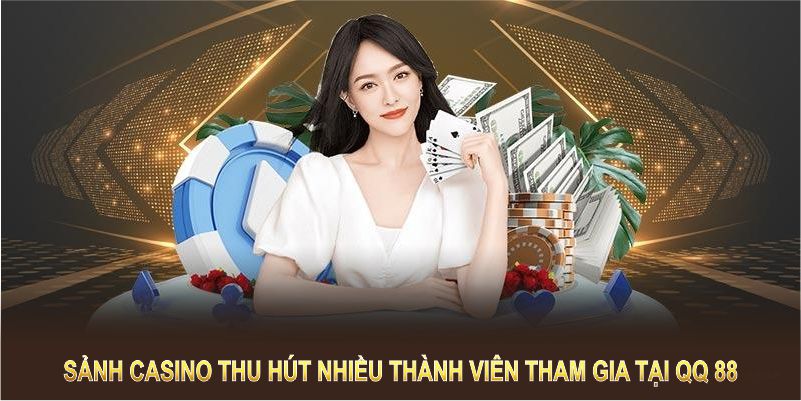 Sảnh casino thu hút nhiều thành viên tham gia tại QQ 88