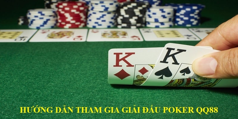 Hướng dẫn tham gia giải đấu poker QQ88