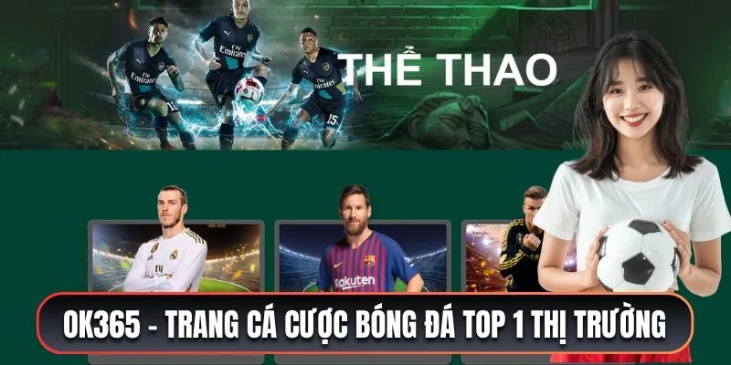 Trang cá độ bóng đá top 1 thị trường - OK365